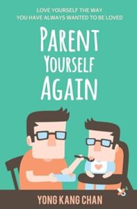 Illustration of an adult feeding a child, both with glasses, on the cover of "Parent Yourself Again" by Yong Kang Chan. The subtitle emphasizes self-love and healing. Illustration of an adult feeding a child, both with glasses, on the cover of "Parent Yourself Again" by Yong Kang Chan. The subtitle emphasizes self-love and healing.