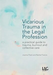 Book cover of "Vicarious Trauma in the Legal Profession" by Joanna Fleck and Rachel Francis, featuring a light abstract background with blue and pink hues. Book cover of "Vicarious Trauma in the Legal Profession" by Joanna Fleck and Rachel Francis, featuring a light abstract background with blue and pink hues.